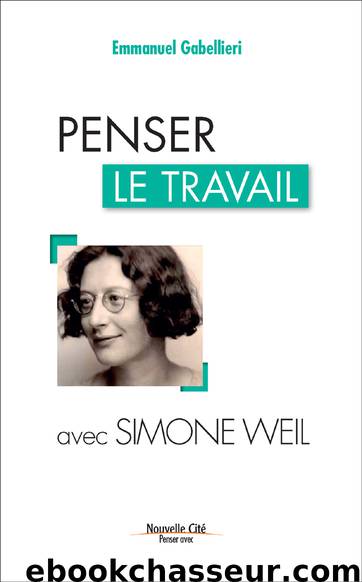 Penser le travail avec Simone Weil by Gabellieri Emmanuel;