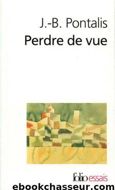 Perdre de vue (Folio essais) (French Edition) by Pontalis J.-B