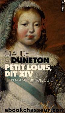 Petit Louis, dit XIV - L'enfance du roi-soleil by Histoire de France - Livres