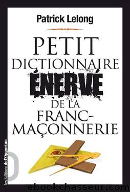 Petit dictionnaire énervé de la Franc-Maçonnerie (French Edition) by Patrick Lelong