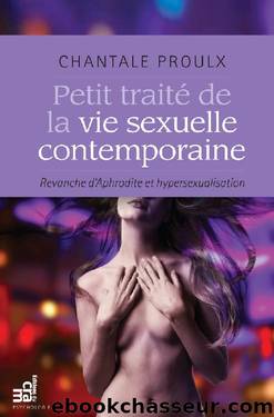 Petit traité de la vie sexuelle contemporaine: Revanche d'Aphrodite et hypersexualisation (French Edition) by Chantale Proulx