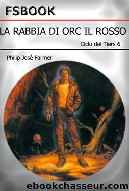 Philip JosÃ© Farmer - Tiers 6 - La Rabbia Di Orc Il Rosso (Red Orc's Rage, 1991) by La Rabbia Di Orc Il Rosso