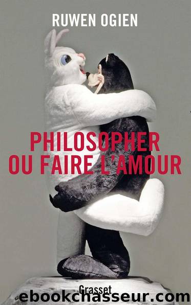 Philosopher ou faire l'amour : essai by Ogien Ruwen