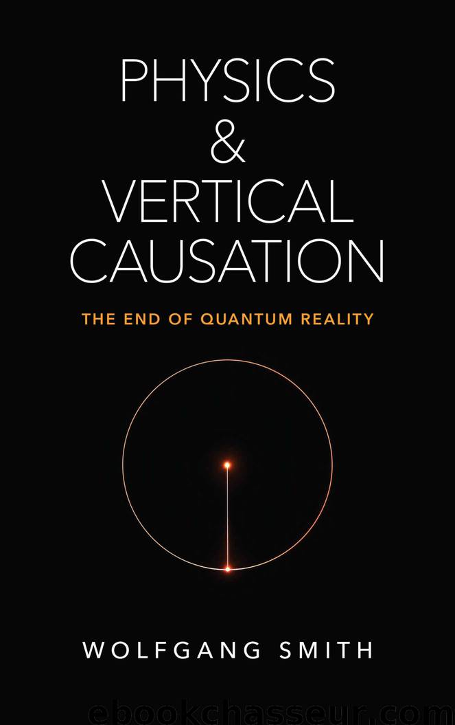 Physics and Vertical Causation: The End of Quantum Reality by Smith Wolfgang