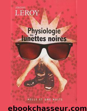 Physiologie des lunettes noires by Jérôme Leroy