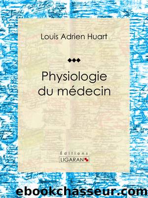 Physiologie du médecin by Louis Adrien Huart