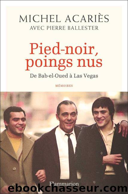 Pied-noir, poings nus: De Bab-el-Oued à Las Vegas by Michel Acariès