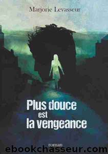 Plus douce est la vengeance by Marjorie Levasseur