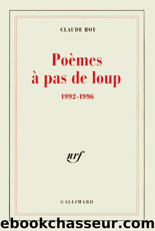 PoÃ¨mes Ã  pas de loup (1992-1996) by Claude Roy