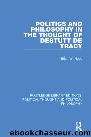Politics and Philosophy in the Thought of Destutt De Tracy by Brian Head