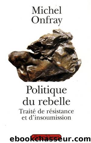 Politique du Rebelle by Michel Onfray