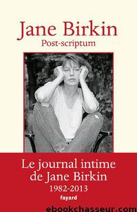 Post-scriptum : Le journal intime de Jane Birkin 1982-2013 by Jane Birkin