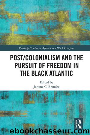 PostColonialism and the Pursuit of Freedom in the Black Atlantic by Jerome C Branche