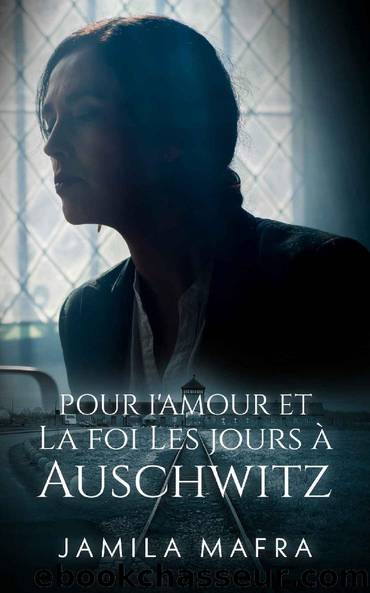 Pour l'amour et la foi. Les jours Ã  Auschwitz (French Edition) by Jamila Mafra