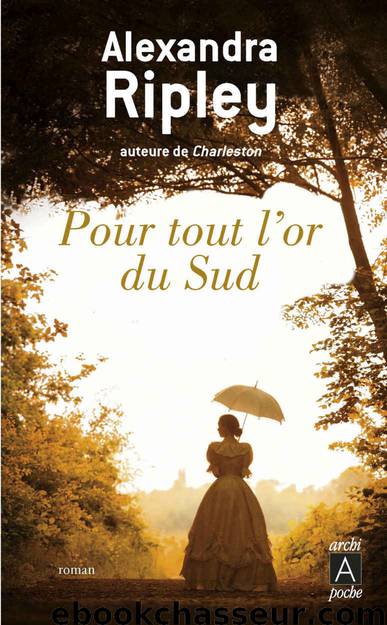 Pour tout l'or du Sud (French Edition) by Alexandra Ripley