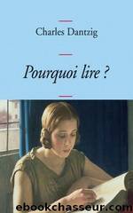 Pourquoi lire ? by Charles Dantzig