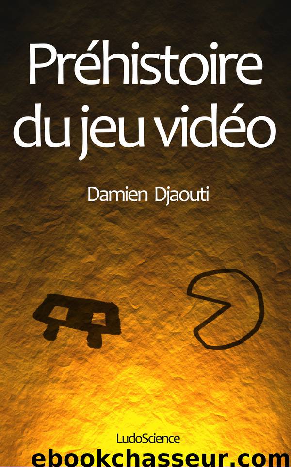 Préhistoire du jeu vidéo (French Edition) by Djaouti Damien