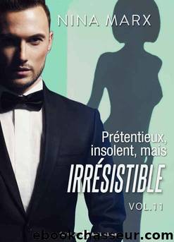 Prétentieux, insolent, mais irrésistible – 11 (French Edition) by Nina Marx