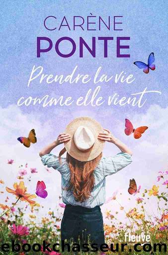 Prendre la vie comme elle vient by Carène Ponte