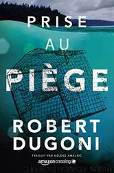 Prise au piÃ¨ge (Les enquÃªtes de Tracy Crosswhite t. 4) (French Edition) by Robert Dugoni