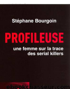 Profileuse: Une Femme Sur La Trace Des Serial Killers by Bourgoin Stéphane