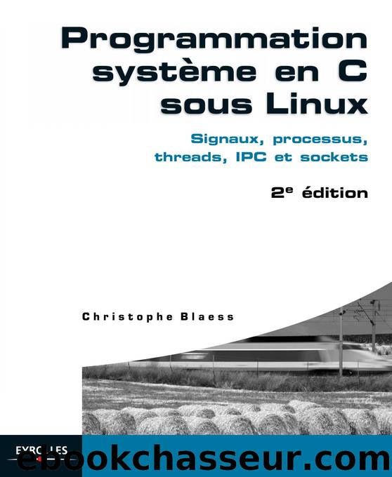 Programmation systeme en C sous LINUX by Christophe Blaess