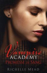Promesse de sang [Vampire Academy-4] Richelle Mead By Sly by Richelle Mead