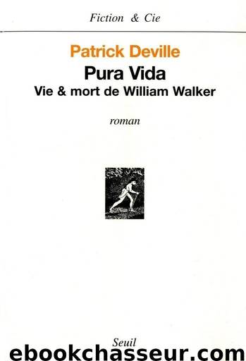 Pura vida : Vie et mort de William Walker by Patrick Deville