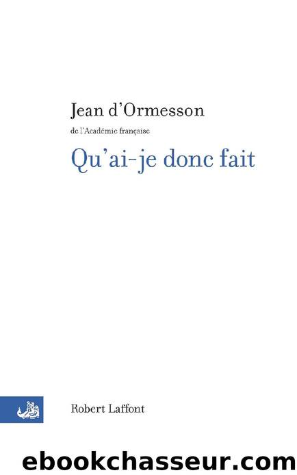 Qu'ai-je donc fait (French Edition) by Jean d'Ormesson