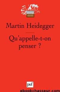 Qu'appelle-t-on penser ? by Martin Heidegger