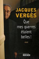 Que mes guerres étaient belles ! by Vergès Jacques