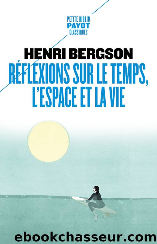 RÃ©flexions sur le temps, l'espace et la vie by Henri Bergson