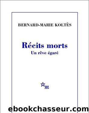 Récits morts - Un rêve égaré by Koltès Bernard-Marie