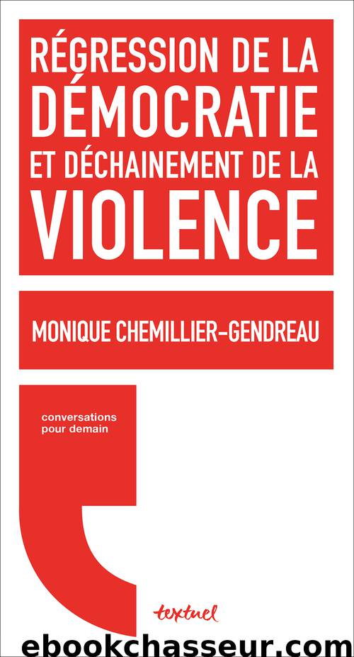 Régression de la démocratie et déchainement de la violence by Monique Chemillier-gendreau Régis Meyran