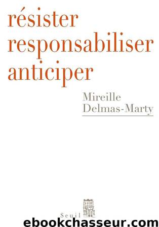 Résister, responsabiliser, anticiper by Mireille Delmas-Marty