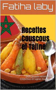 Recettes Couscous et Tajine: Délicieuses recettes de couscous et tajine marocain (French Edition) by Fatiha laby