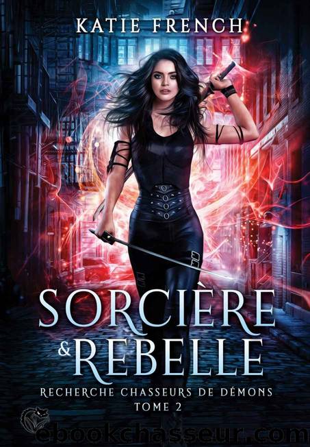 Recherche chasseurs de dÃ©mons, 2 : SorciÃ¨re & Rebelle (French Edition) by Katie French