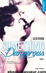 Reckless & Real Something dangerous - tome 1 by Lexi Ryan