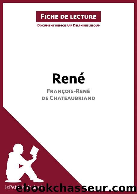 RenÃ© de FranÃ§ois-RenÃ© de Chateaubriand (Fiche de lecture): RÃ©sumÃ© complet et analyse dÃ©taillÃ©e de l'oeuvre (French Edition) by Leloup Delphine