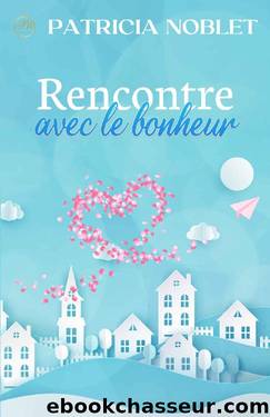 Rencontre avec le bonheur (French Edition) by Patricia Noblet