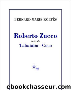 Roberto Zucco suivi de Tabataba – Coco by Koltès Bernard-Marie