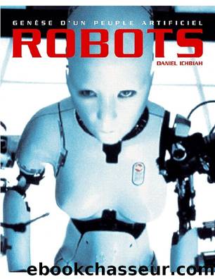 Robots, genèse d'un peuple artificiel: Les robots : histoire et perspectives (French Edition) by Daniel Ichbiah