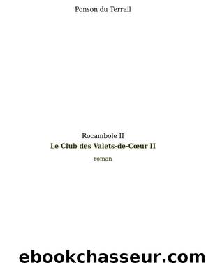 Rocambole II : Le Club des Valets-de-Coeur II by Ponson du Terrail