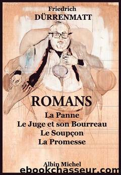Romans (La Panne - Le Juge et son Bourreau - Le SoupÃ§on - La Promesse) by Friedrich Dürrenmatt