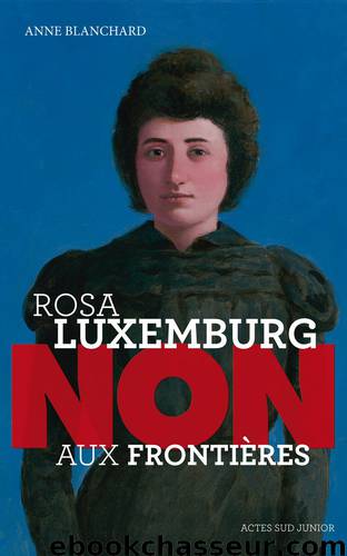 Rosa Luxemburg : "Non aux frontières ! by Anne Blanchard