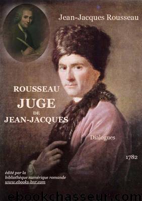 Rousseau juge de Jean-Jacques by Jean-Jacques Rousseau