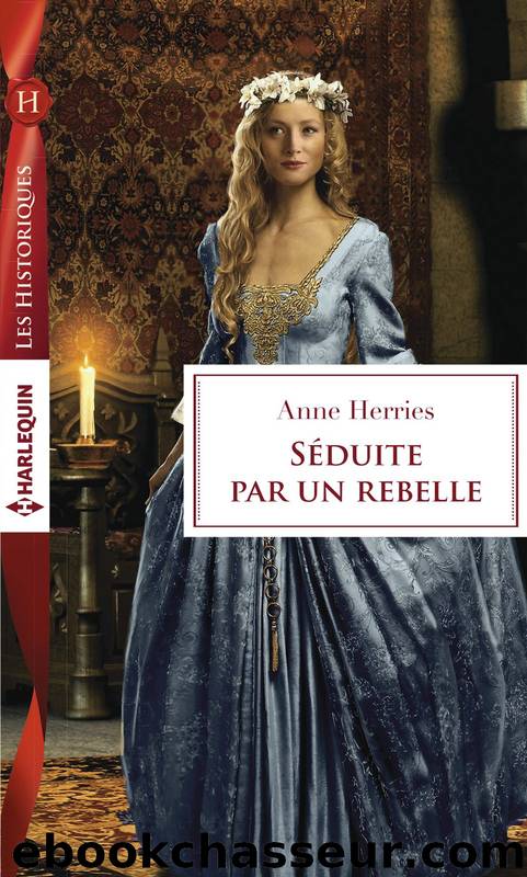 Séduite par un rebelle by Anne Herries