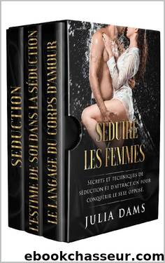 SEDUIRE LES FEMMES: Secrets et techniques de séduction et d'attraction pour conquérir le sexe opposé (French Edition) by Julia Dams