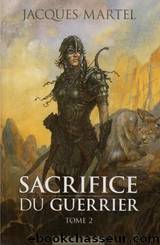 Sacrifice du guerrier - Tome 2 by Martel Jacques
