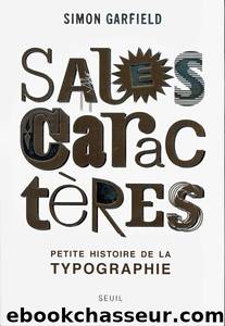 Sales caractÃ¨res - Petite histoire de la typographie by Garfield Simon